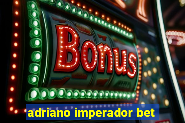 adriano imperador bet